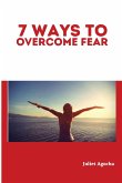 7 Ways to Overcome Fear