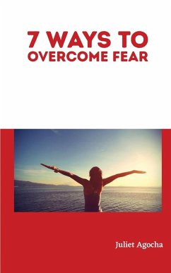 7 Ways to Overcome Fear - Agocha, Juliet