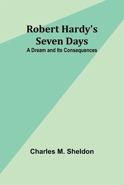 Robert Hardy's Seven Days - Sheldon, Charles M.