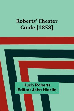 Roberts' Chester Guide [1858] - Roberts, Hugh