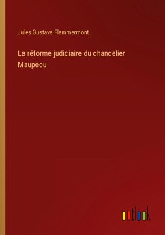 La réforme judiciaire du chancelier Maupeou