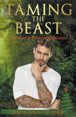 Taming the Beast - A Romantic Christmas Disaster - Fraser, Arianna