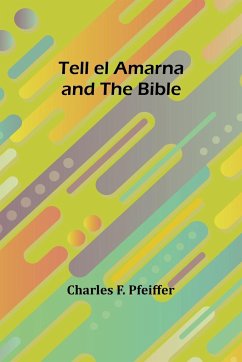 Tell el Amarna and the Bible - Pfeiffer, Charles F.