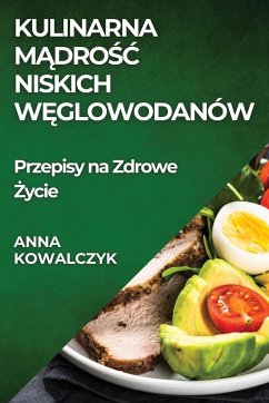 Kulinarna M¿dro¿¿ Niskich W¿glowodanów - Kowalczyk, Anna