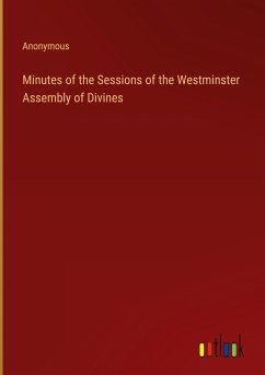 Minutes of the Sessions of the Westminster Assembly of Divines