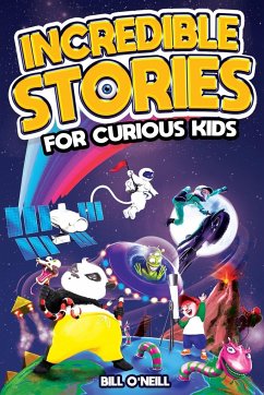 Incredible Stories for Curious Kids - O'Neill, Bill