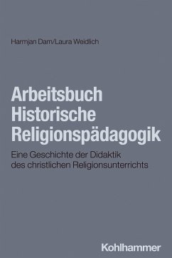 Arbeitsbuch Historische Religionspädagogik - Dam, Harmjan;Weidlich, Laura