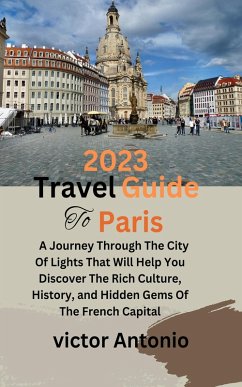 2023 Travel Guide To Paris (eBook, ePUB) - Antonio, Victor