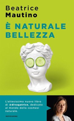 È naturale bellezza. Luci e ombre dei cosmetici bio - Mautino, Beatrice