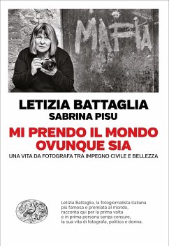 Mi prendo il mondo ovunque sia. Una vita da fotografa tra impegno civile e bellezza - Battaglia, Letizia