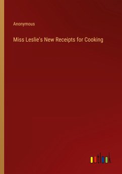 Miss Leslie's New Receipts for Cooking - Anonymous