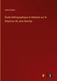 Étude bibliographique et littéraire sur le Satyricon de Jean Barclay