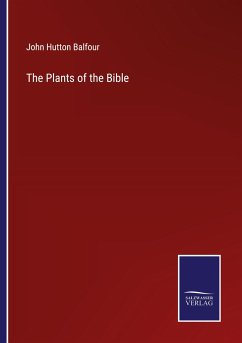 The Plants of the Bible - Balfour, John Hutton