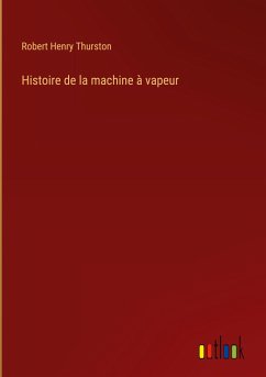 Histoire de la machine à vapeur - Thurston, Robert Henry