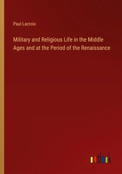 Military and Religious Life in the Middle Ages and at the Period of the Renaissance - Lacroix, Paul