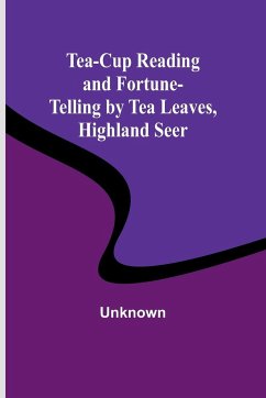 Tea-Cup Reading and Fortune-Telling by Tea Leaves, Highland Seer - Unknown