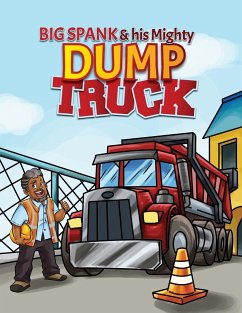 Big Spank and His Mighty Dump Truck - Miller, Kenneth L.