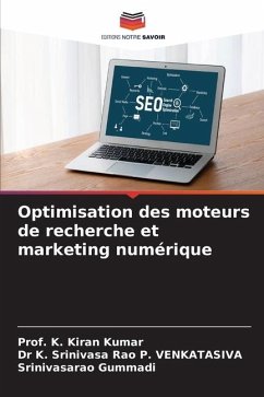 Optimisation des moteurs de recherche et marketing numérique - Kumar, Prof. K. Kiran;P. VENKATASIVA, Dr K. Srinivasa Rao;Gummadi, Srinivasarao