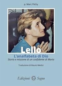 Lello. L'analfabeta di Dio. Storia e missione di un confidente di Maria - Flichy P., Marc