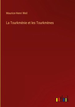 La Tourkménie et les Tourkmènes - Weil, Maurice-Henri