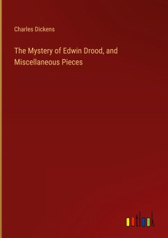 The Mystery of Edwin Drood, and Miscellaneous Pieces - Dickens, Charles