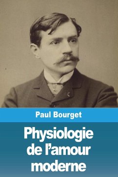 Physiologie de l'amour moderne - Bourget, Paul