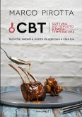 CBT. Cottura sottovuoto a bassa temperatura. Tecniche, metodi e ricette da utilizzare a casa tua CBT. Cottura sottovuoto a bassa temperatura. Tecniche, metodi e ricette da utilizzare a casa tua