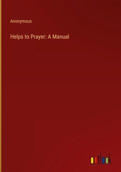 Helps to Prayer: A Manual