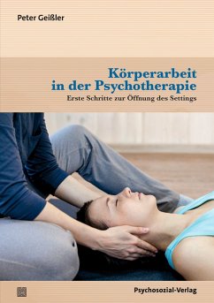 Körperarbeit in der Psychotherapie - Geißler, Peter