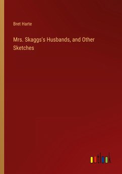Mrs. Skaggs's Husbands, and Other Sketches - Harte, Bret