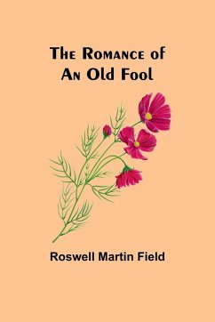 The Romance of an Old Fool - Field, Roswell