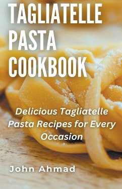 Tagliatelle Pasta Cookbook - Ahmad, John