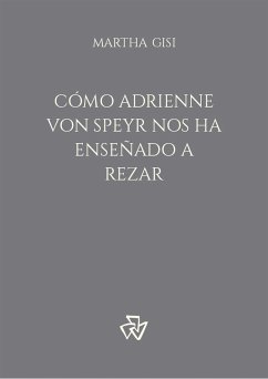 Cómo Adrienne von Speyr nos ha enseñado a rezar (eBook, ePUB) - Gisi, Martha