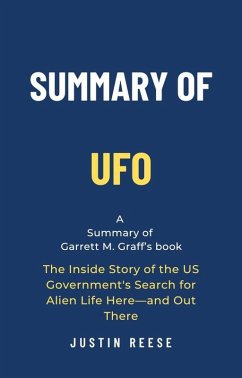 Summary of UFO by Garrett M. Graff: The Inside Story of the US Government's Search for Alien Life Here-and Out There (eBook, ePUB) - Reese, Justin