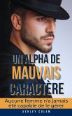 Un Alpha de Mauvais Caractère: Aucune femme n'a jamais été capable de le gérer (eBook, ePUB)