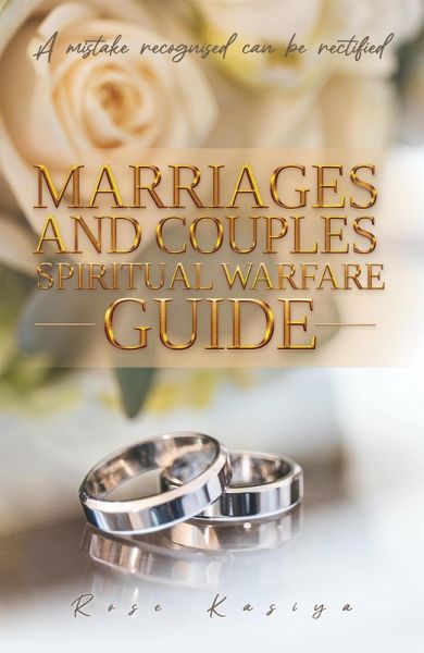 Marriages and Couples Spiritual Warfare Guide - A Mistake Recognised can be Rectified (eBook, ePUB) Marriages and Couples Spiritual Warfare Guide - A Mistake Recognised can be Rectified (eBook, ePUB)