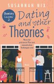 Dating and other Theories. Wenn der präziseste Plan zum romantischen Verhängnis wird / Chemistry Lessons Bd.2