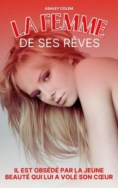 Cover La Femme de ses Rêves: Il est obsédé par la jeune beauté qui lui a volé son coeur (eBook, ePUB)