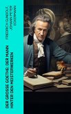 Der große Goethe: Der Mann hinter den Meisterwerken (eBook, ePUB)