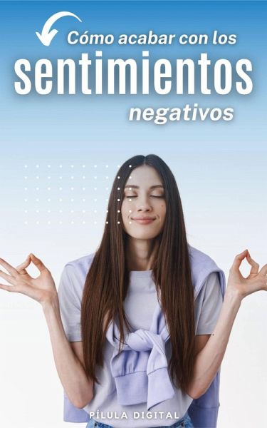 Cómo acabar con los sentimientos negativos (eBook, ePUB) Cómo acabar con los sentimientos negativos (eBook, ePUB)