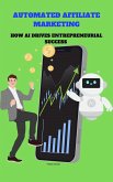 Automated Affiliate Marketing: How AI Drives Entrepreneurial Success (eBook, ePUB)