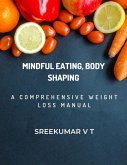 Mindful Eating, Body Shaping: A Comprehensive Weight Loss Manual (eBook, ePUB)