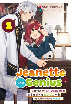 Jeanette the Genius: Defying My Evil Stepmother by Starting a Business with My Ride-or-Die Fiancé! Volume 1 (eBook, ePUB) - Miyano, Miyako