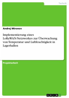 Implementierung eines LoRaWAN-Netzwerkes zur Überwachung von Temperatur und Luftfeuchtigkeit in Lagerhallen (eBook, PDF)