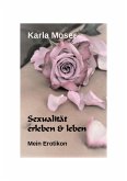Sexualität erleben & leben - Ein informatives Nachschlagewerk mit vielen Bildern und Informationen zu allen Themen rund um Sexualität und Erotik (eBook, ePUB)