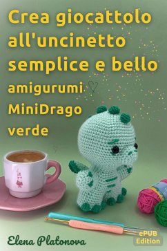 Cover Crea giocattolo all'uncinetto semplice e bello - amigurumi MiniDrago verde (eBook, ePUB)