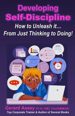 Developing Self-Discipline: How to Unleash it... From Just Thinking to Doing! (eBook, ePUB) - Assey, Gerard
