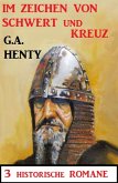 Im Zeichen von Schwert und Kreuz: 3 Historische Romane (eBook, ePUB)
