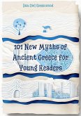 101 New Myths of Ancient Greece for Young Readers (Evening Tales from the Wise Owl) (eBook, ePUB) 101 New Myths of Ancient Greece for Young Readers (Evening Tales from the Wise Owl) (eBook, ePUB)