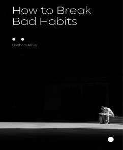 How to Break Bad Habits (eBook, ePUB) - Al Fiqi, Haitham